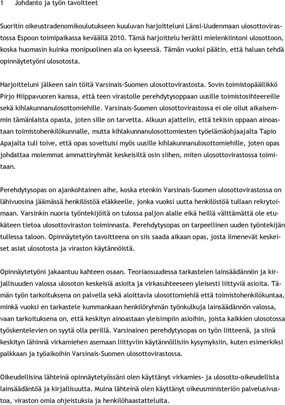Harjoitteluni jälkeen sain töitä Varsinais-Suomen ulosottovirastosta.
