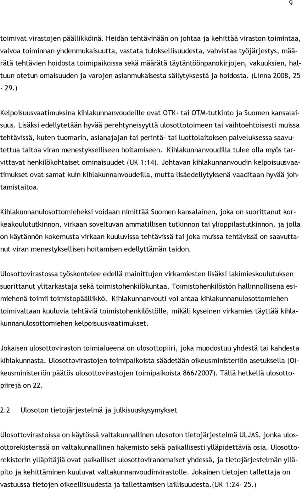 määrätä täytäntöönpanokirjojen, vakuuksien, haltuun otetun omaisuuden ja varojen asianmukaisesta säilytyksestä ja hoidosta. (Linna 2008, 25-29.