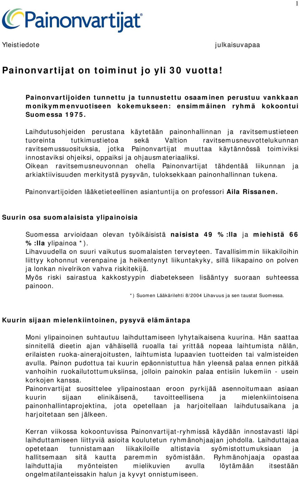 Laihdutusohjeiden perustana käytetään painonhallinnan ja ravitsemustieteen tuoreinta tutkimustietoa sekä Valtion ravitsemusneuvottelukunnan ravitsemussuosituksia, jotka Painonvartijat muuttaa