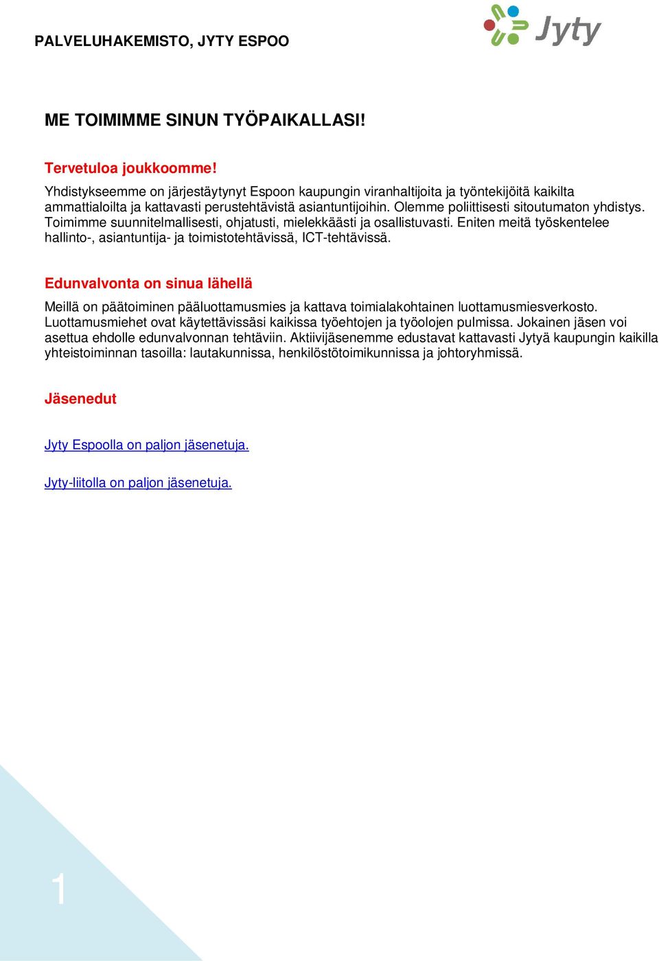 Toimimme suunnitelmallisesti, ohjatusti, mielekkäästi ja osallistuvasti. Eniten meitä työskentelee hallinto-, asiantuntija- ja toimistotehtävissä, ICT-tehtävissä.