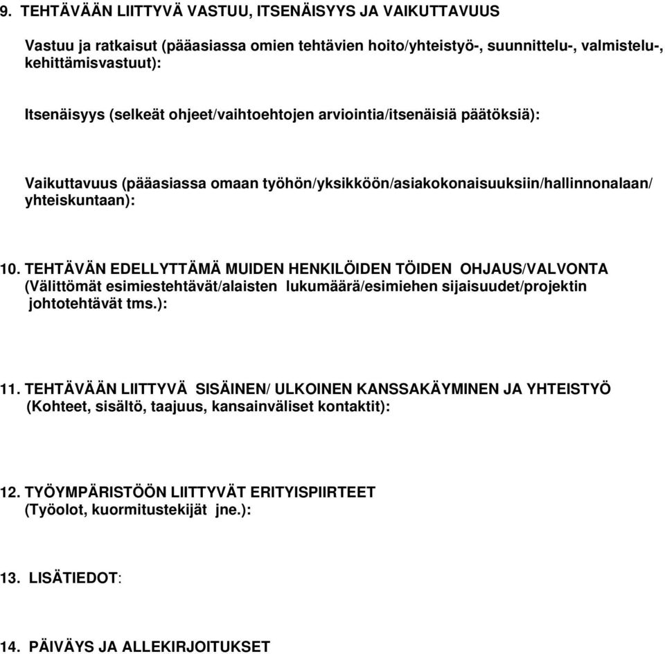 TEHTÄVÄN EDELLYTTÄMÄ MUIDEN HENKILÖIDEN TÖIDEN OHJAUS/VALVONTA (Välittömät esimiestehtävät/alaisten lukumäärä/esimiehen sijaisuudet/projektin johtotehtävät tms.): 11.