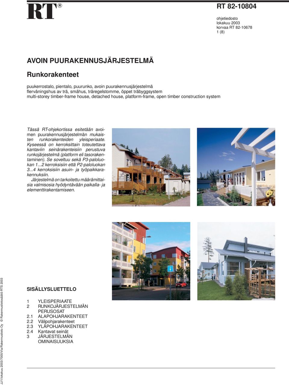 puurakennusjärjestelmän mukaisten runkorakenteiden yleisperiaate. Kyseessä on kerroksittain toteutettava kantaviin seinärakenteisiin perustuva runkojärjestelmä (platform eli tasorakentaminen).