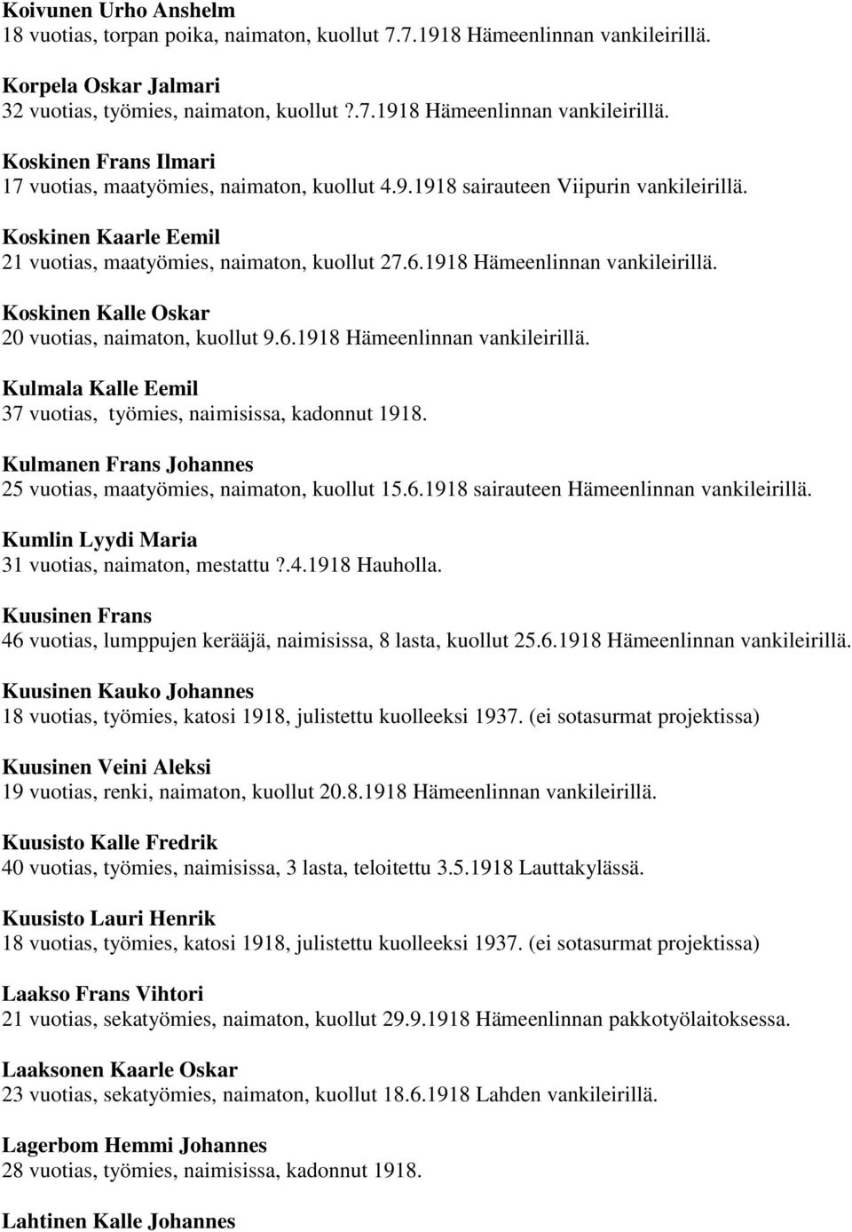 Koskinen Kalle Oskar 20 vuotias, naimaton, kuollut 9.6.1918 Hämeenlinnan vankileirillä. Kulmala Kalle Eemil 37 vuotias, työmies, naimisissa, kadonnut 1918.