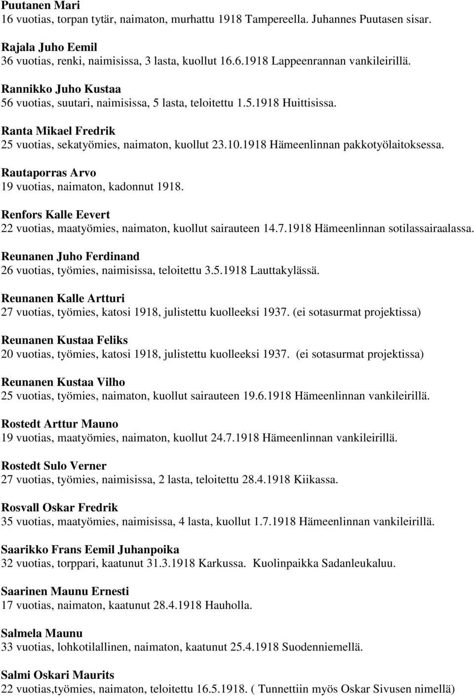 1918 Hämeenlinnan pakkotyölaitoksessa. Rautaporras Arvo 19 vuotias, naimaton, kadonnut 1918. Renfors Kalle Eevert 22 vuotias, maatyömies, naimaton, kuollut sairauteen 14.7.