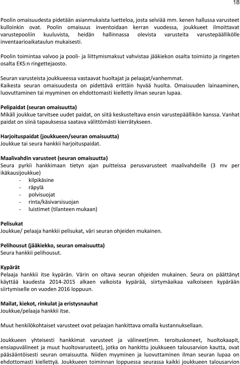 Poolin toimintaa valvoo ja pooli- ja liittymismaksut vahvistaa jääkiekon osalta toimisto ja ringeten osalta EKS:n ringettejaosto.