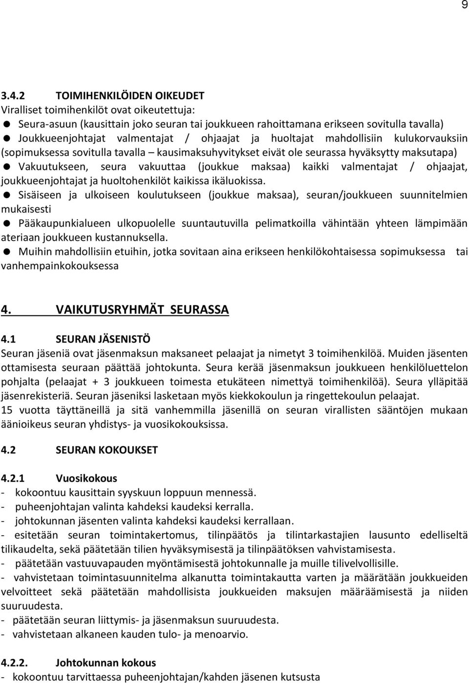 ohjaajat ja huoltajat mahdollisiin kulukorvauksiin (sopimuksessa sovitulla tavalla kausimaksuhyvitykset eivät ole seurassa hyväksytty maksutapa) Vakuutukseen, seura vakuuttaa (joukkue maksaa) kaikki