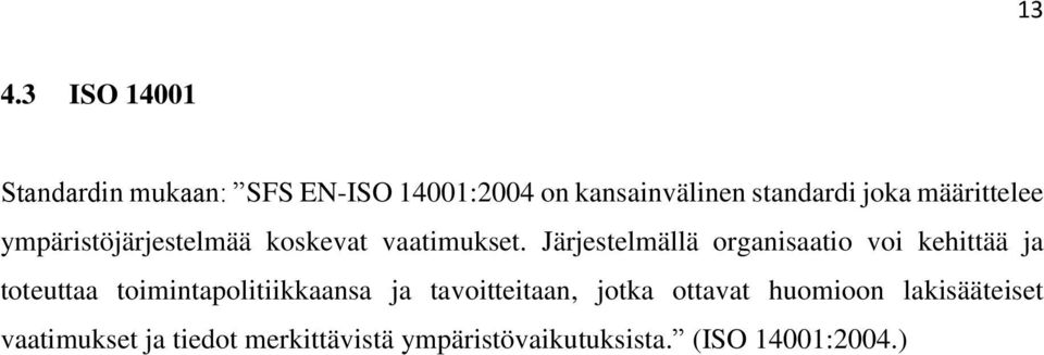 Järjestelmällä organisaatio voi kehittää ja toteuttaa toimintapolitiikkaansa ja