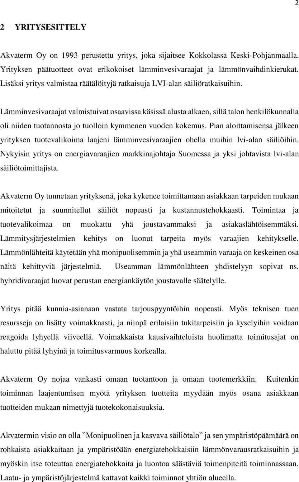 Lämminvesivaraajat valmistuivat osaavissa käsissä alusta alkaen, sillä talon henkilökunnalla oli niiden tuotannosta jo tuolloin kymmenen vuoden kokemus.