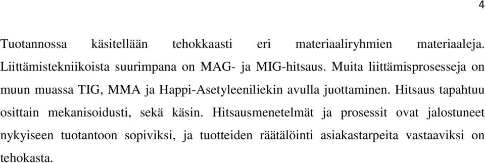 Muita liittämisprosesseja on muun muassa TIG, MMA ja Happi-Asetyleeniliekin avulla juottaminen.