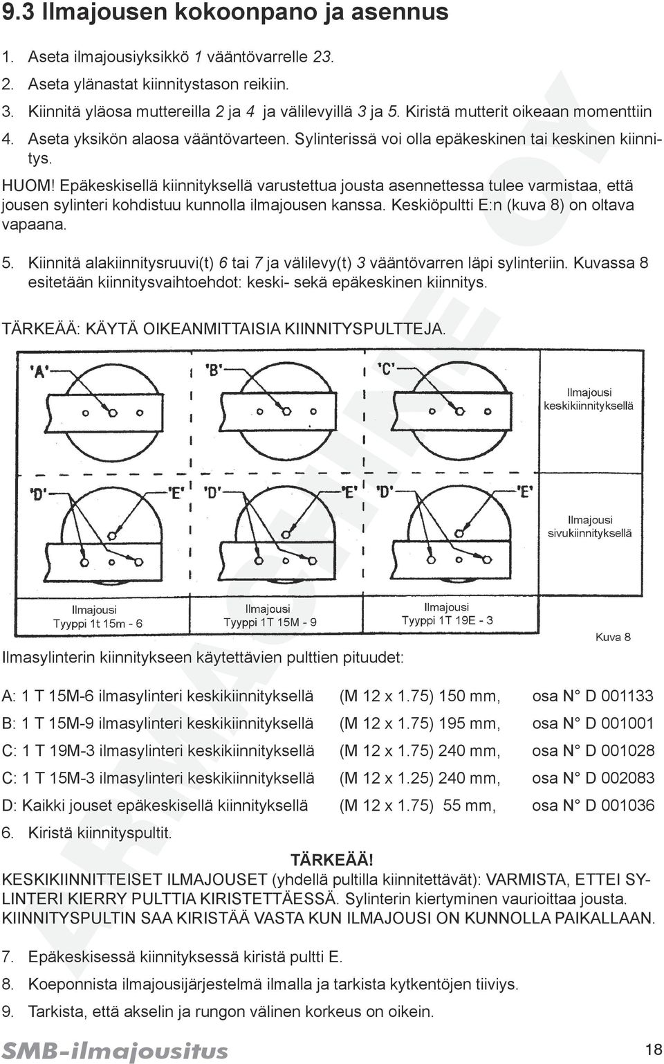 Epäkeskisellä kiinnityksellä varustettua jousta asennettessa tulee varmistaa, että jousen sylinteri kohdistuu kunnolla ilmajousen kanssa. Keskiöpultti E:n (kuva 8) on oltava vapaana. 5.