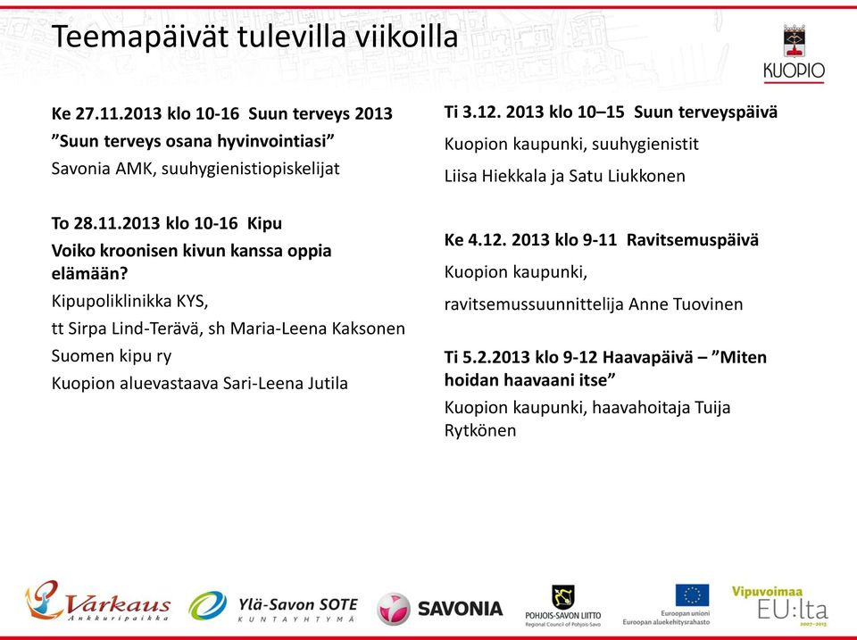2013 klo 10 15 Suun terveyspäivä Kuopion kaupunki, suuhygienistit Liisa Hiekkala ja Satu Liukkonen Ke 4.12.