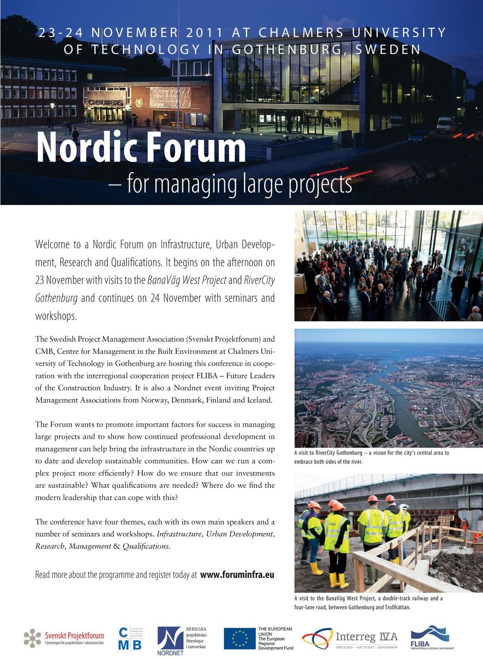 The Swedish Project Management Association (Svenskt Projektforum) and CMB, Centre for Management in the Built Environment at Chalmers University of Technology in Gothenburg are hosting this