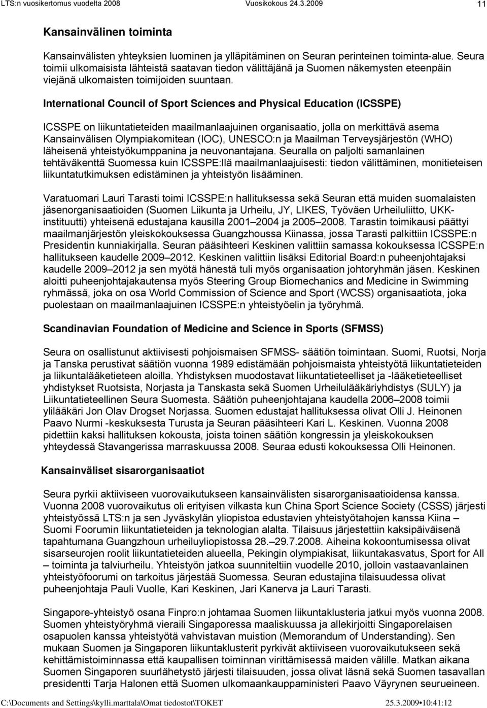International Council of Sport Sciences and Physical Education (ICSSPE) ICSSPE on liikuntatieteiden maailmanlaajuinen organisaatio, jolla on merkittävä asema Kansainvälisen Olympiakomitean (IOC),