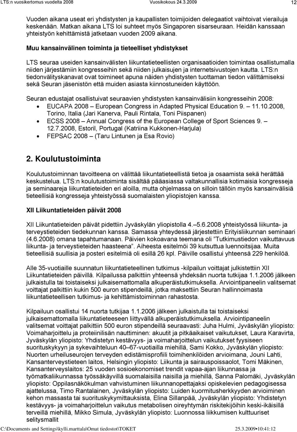 Muu kansainvälinen toiminta ja tieteelliset yhdistykset LTS seuraa useiden kansainvälisten liikuntatieteellisten organisaatioiden toimintaa osallistumalla niiden järjestämiin kongresseihin sekä