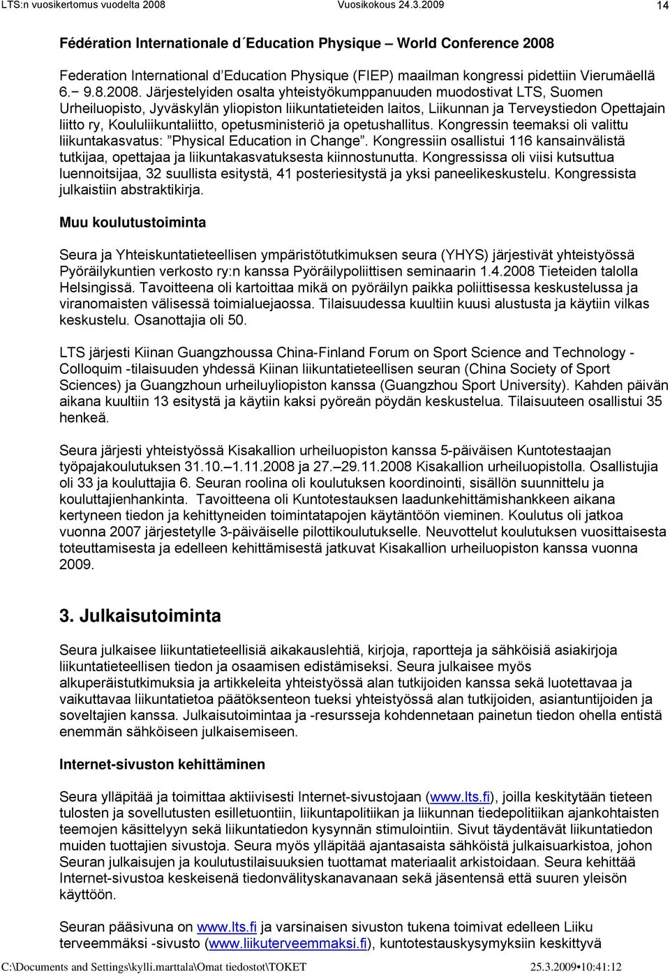 Järjestelyiden osalta yhteistyökumppanuuden muodostivat LTS, Suomen Urheiluopisto, Jyväskylän yliopiston liikuntatieteiden laitos, Liikunnan ja Terveystiedon Opettajain liitto ry,