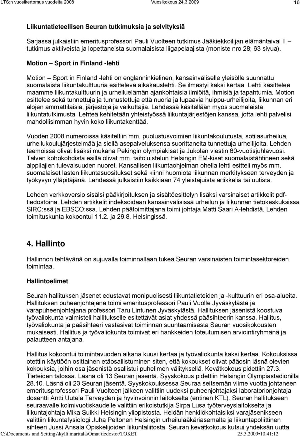 Motion Sport in Finland -lehti Motion Sport in Finland -lehti on englanninkielinen, kansainväliselle yleisölle suunnattu suomalaista liikuntakulttuuria esittelevä aikakauslehti.