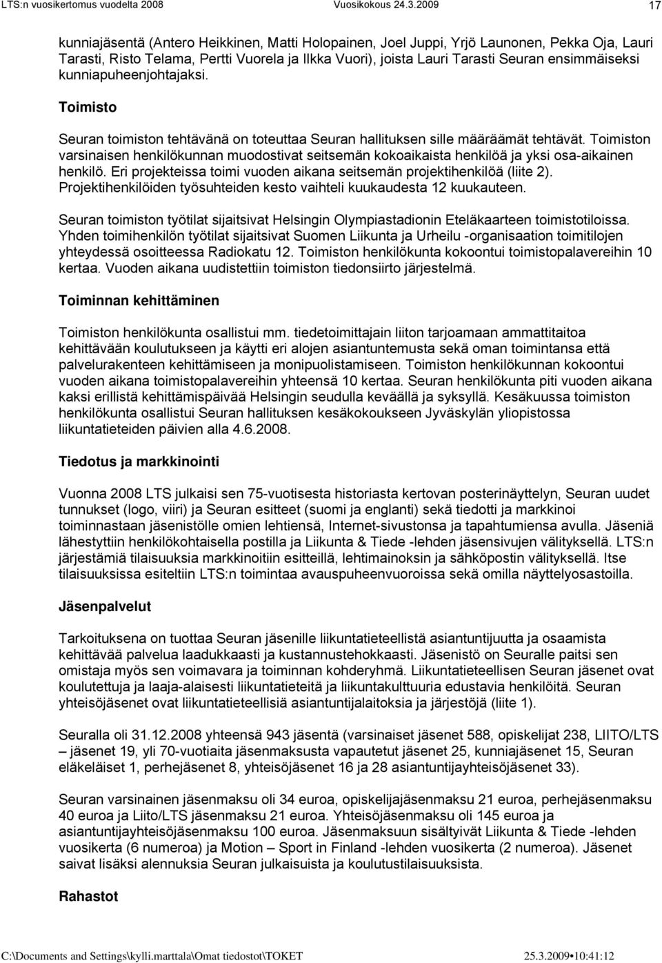 Toimiston varsinaisen henkilökunnan muodostivat seitsemän kokoaikaista henkilöä ja yksi osa-aikainen henkilö. Eri projekteissa toimi vuoden aikana seitsemän projektihenkilöä (liite 2).