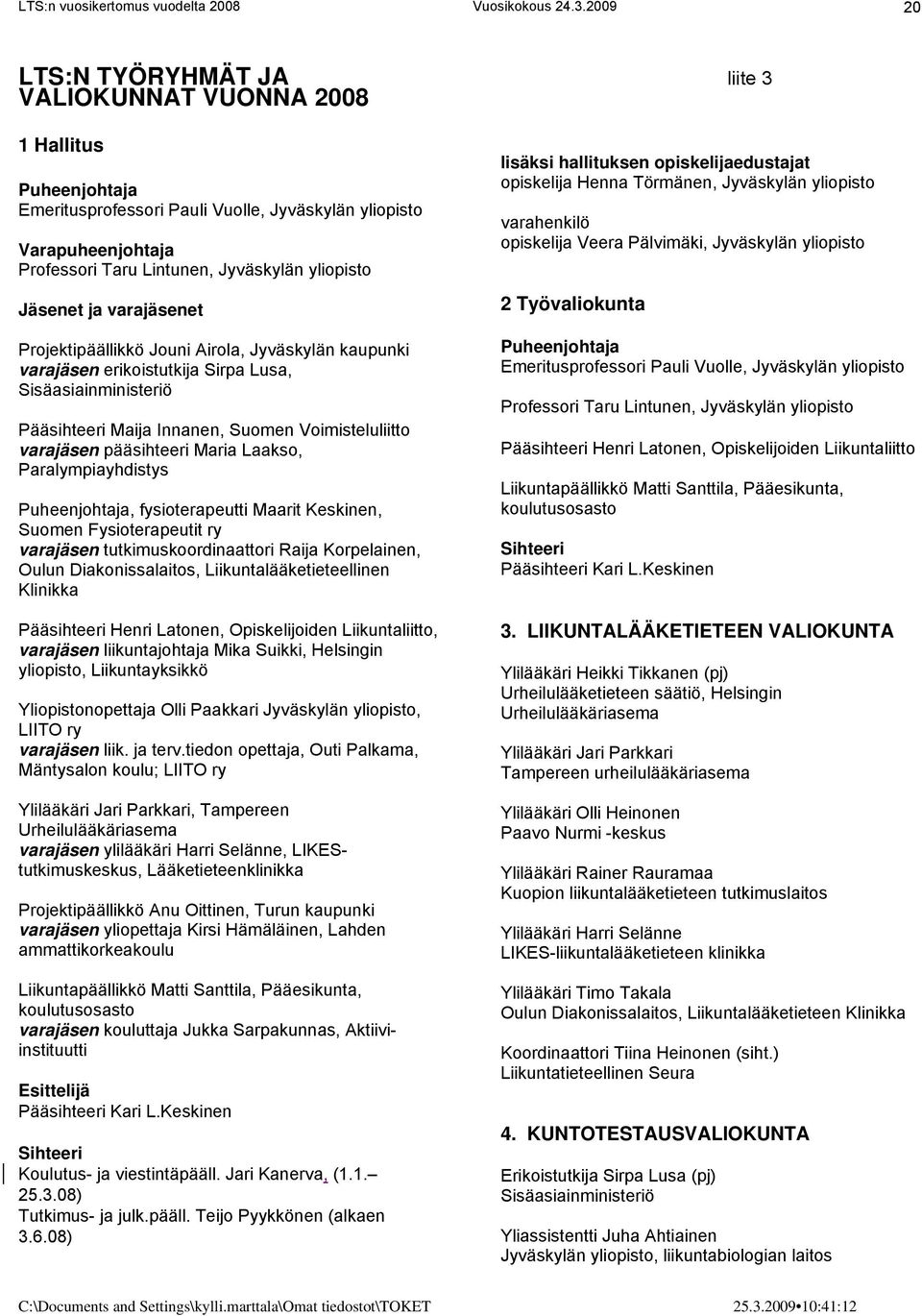 Maria Laakso, Paralympiayhdistys Puheenjohtaja, fysioterapeutti Maarit Keskinen, Suomen Fysioterapeutit ry varajäsen tutkimuskoordinaattori Raija Korpelainen, Oulun Diakonissalaitos,