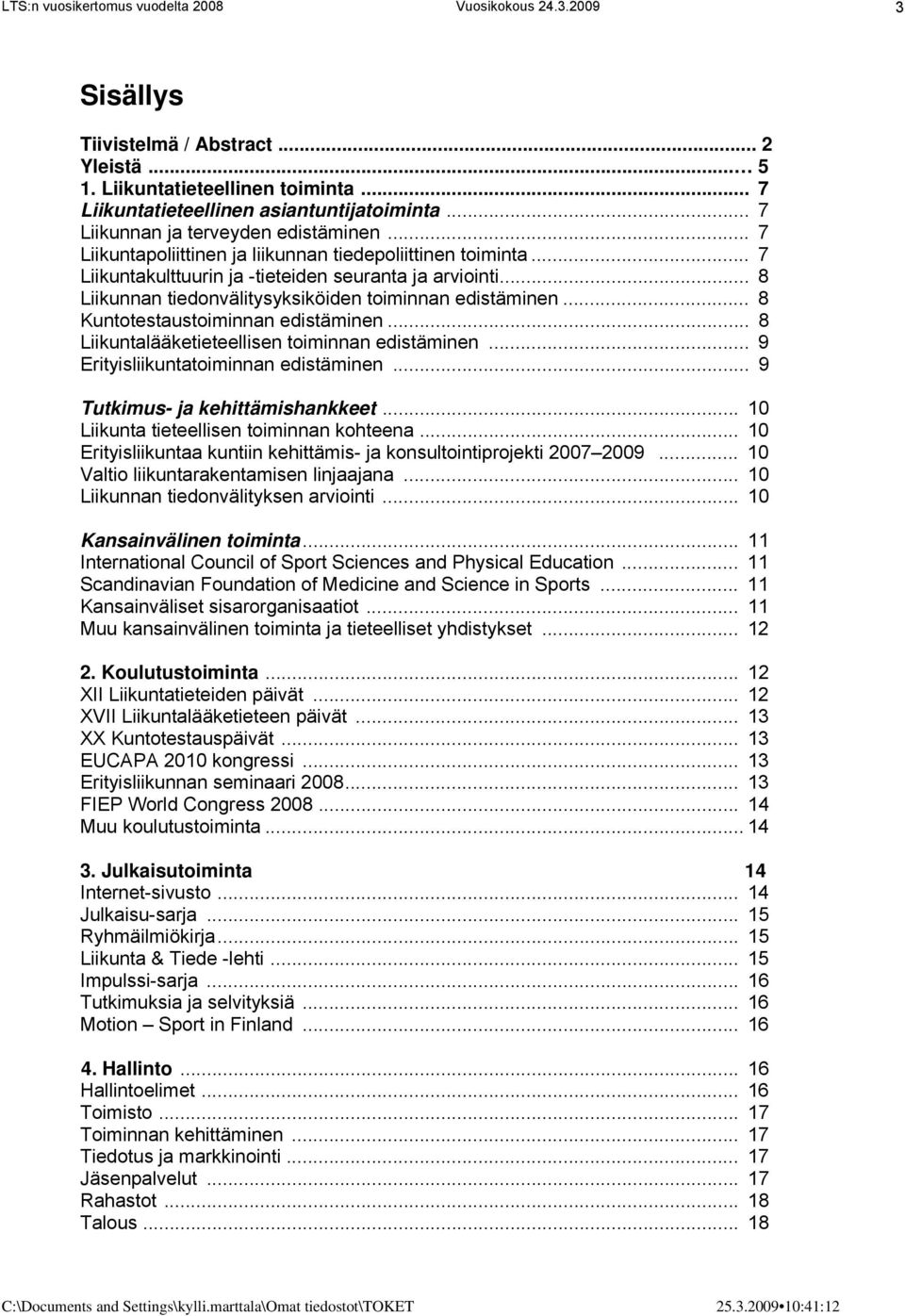 .. 8 Kuntotestaustoiminnan edistäminen... 8 Liikuntalääketieteellisen toiminnan edistäminen... 9 Erityisliikuntatoiminnan edistäminen... 9 Tutkimus- ja kehittämishankkeet.