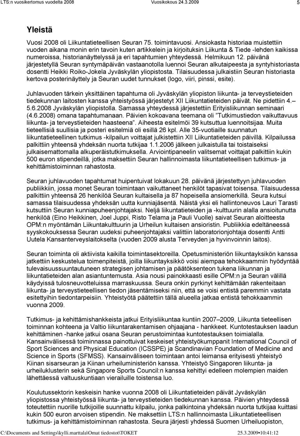 Helmikuun 12. päivänä järjestetyllä Seuran syntymäpäivän vastaanotolla luennoi Seuran alkutaipeesta ja syntyhistoriasta dosentti Heikki Roiko-Jokela Jyväskylän yliopistosta.