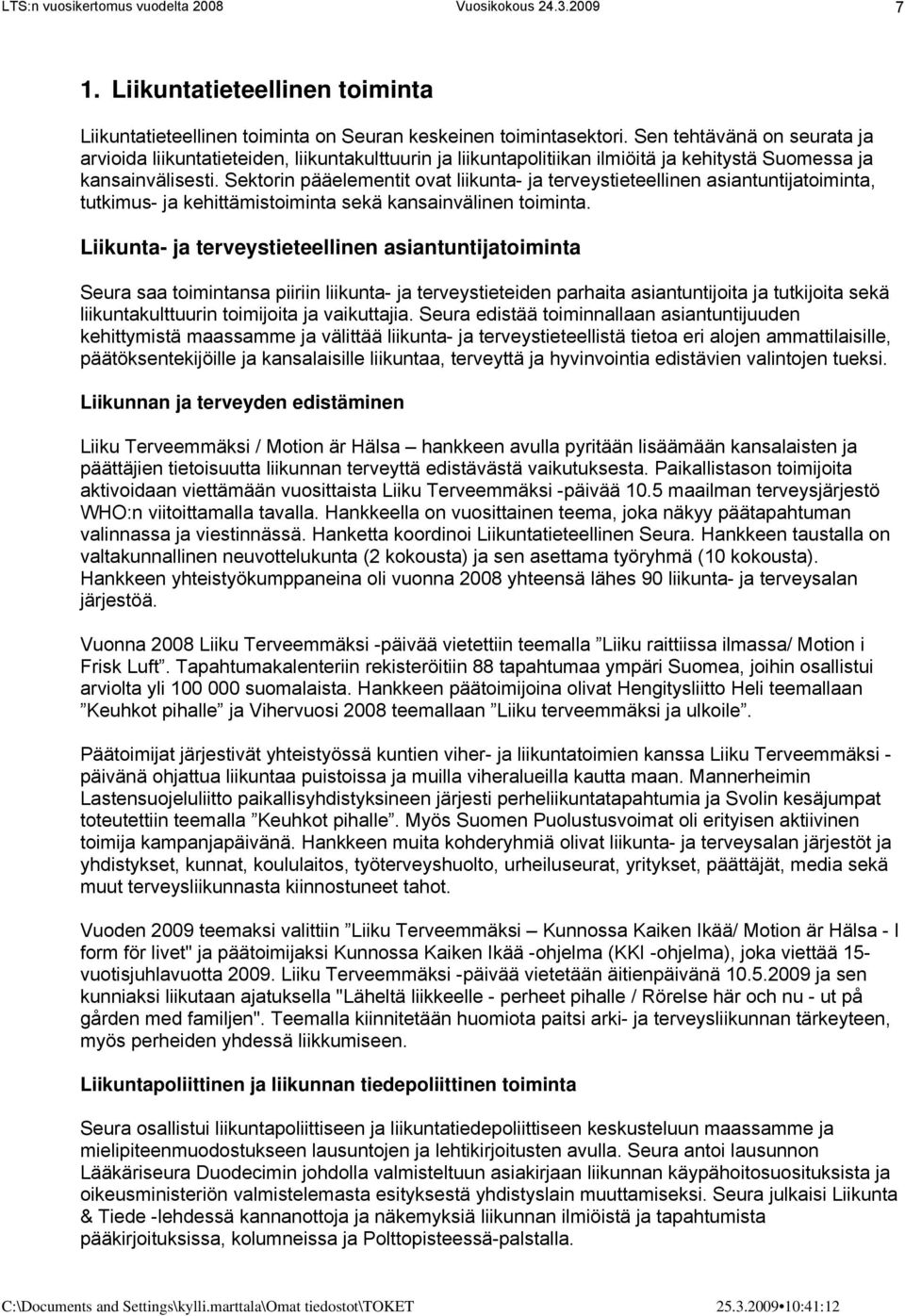 Sektorin pääelementit ovat liikunta- ja terveystieteellinen asiantuntijatoiminta, tutkimus- ja kehittämistoiminta sekä kansainvälinen toiminta.