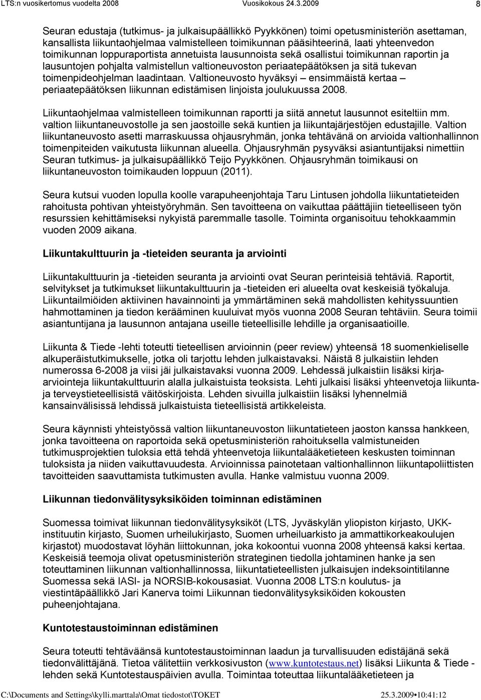 Valtioneuvosto hyväksyi ensimmäistä kertaa periaatepäätöksen liikunnan edistämisen linjoista joulukuussa 2008.
