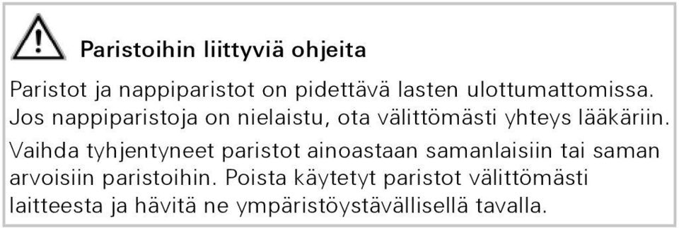 Vaihda tyhjentyneet paristot ainoastaan samanlaisiin tai saman arvoisiin paristoihin.