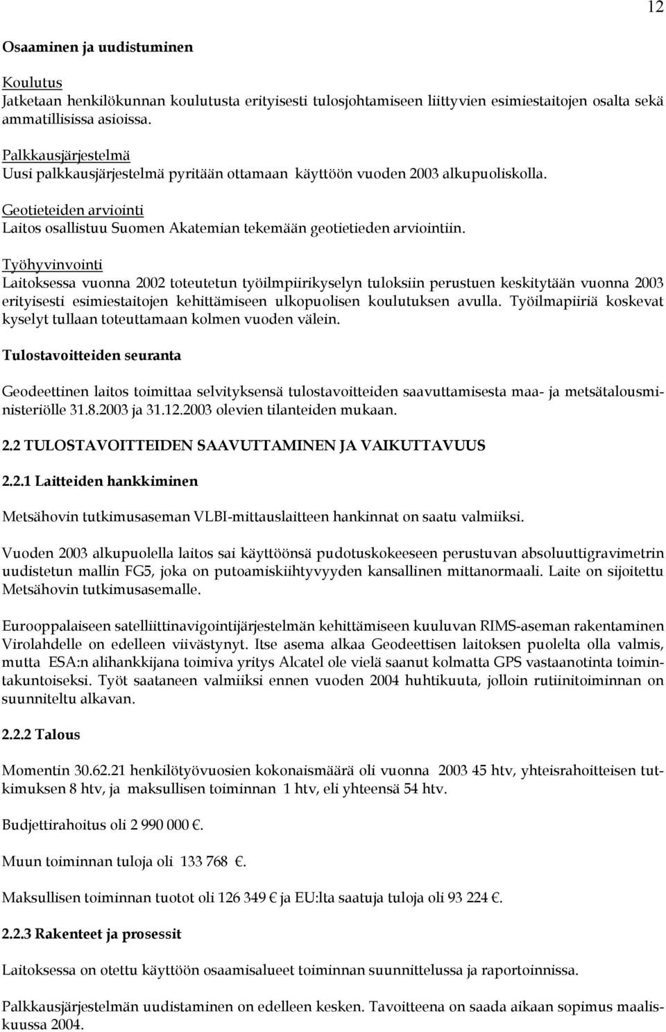 Työhyvinvointi Laitoksessa vuonna 2002 toteutetun työilmpiirikyselyn tuloksiin perustuen keskitytään vuonna 2003 erityisesti esimiestaitojen kehittämiseen ulkopuolisen koulutuksen avulla.