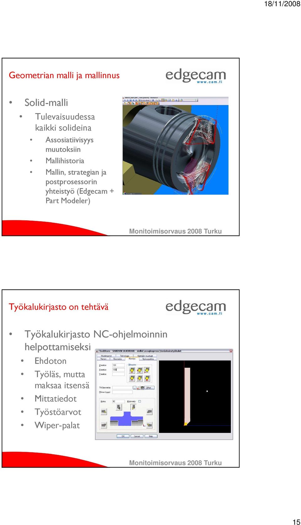 yhteistyö (Edgecam + Part Modeler) Työkalukirjasto on tehtävä Työkalukirjasto