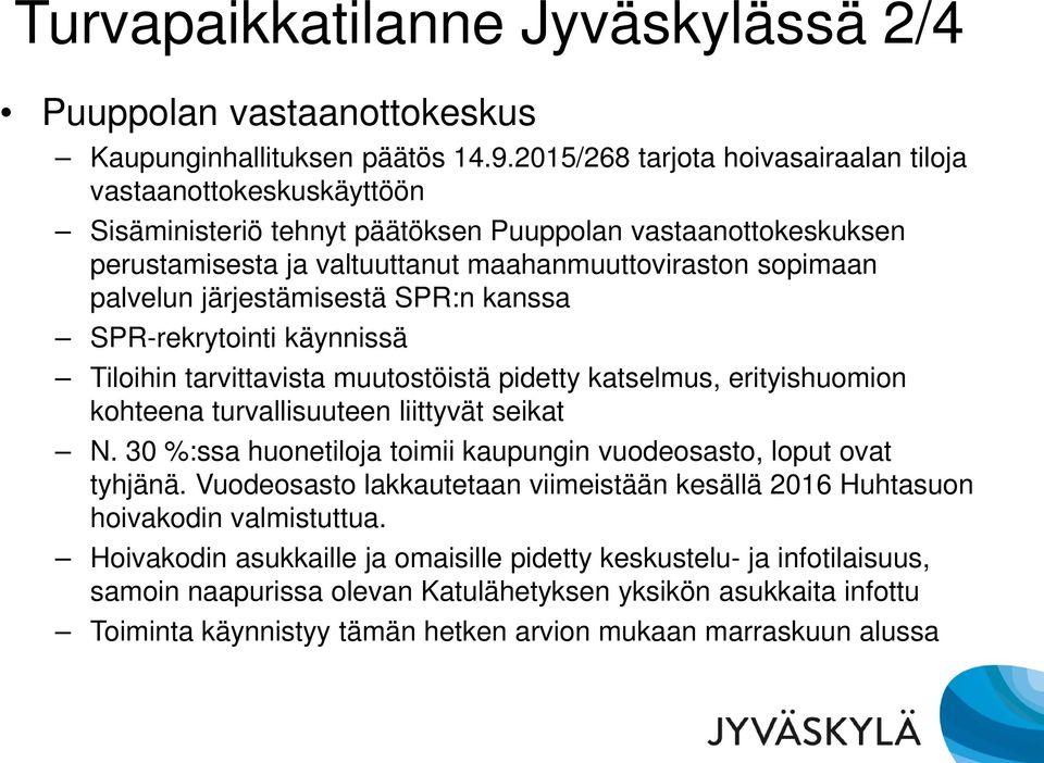 järjestämisestä SPR:n kanssa SPR-rekrytointi käynnissä Tiloihin tarvittavista muutostöistä pidetty katselmus, erityishuomion kohteena turvallisuuteen liittyvät seikat N.