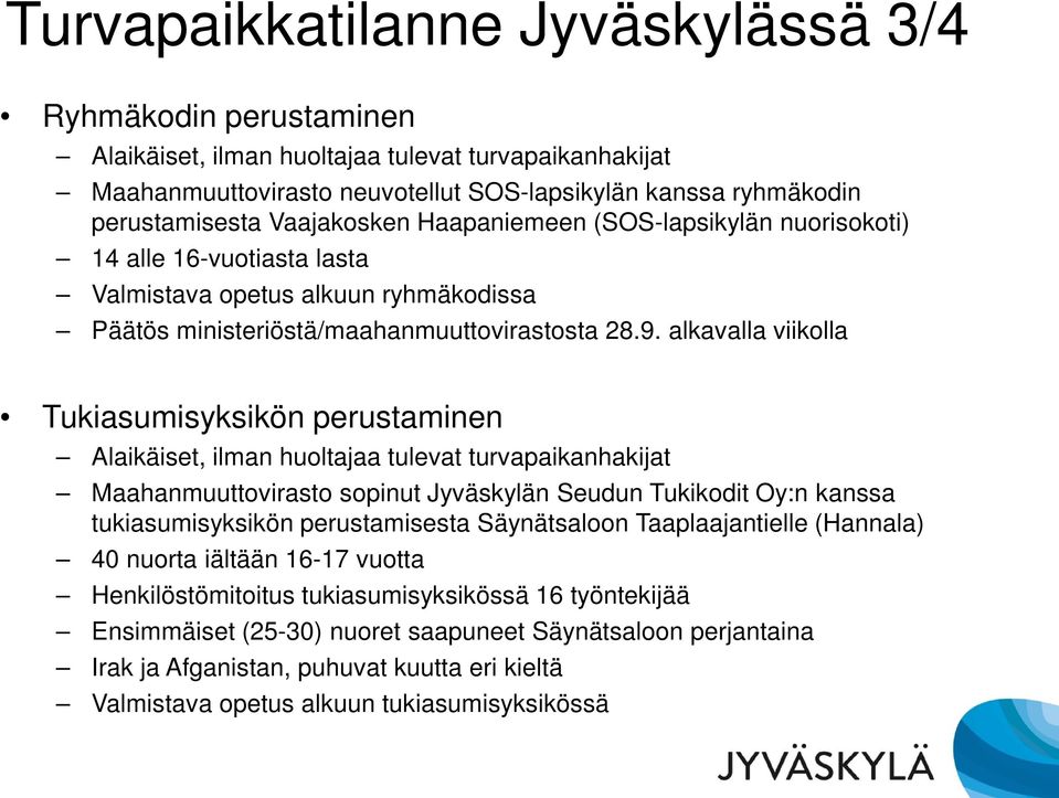 alkavalla viikolla Tukiasumisyksikön perustaminen Alaikäiset, ilman huoltajaa tulevat turvapaikanhakijat Maahanmuuttovirasto sopinut Jyväskylän Seudun Tukikodit Oy:n kanssa tukiasumisyksikön