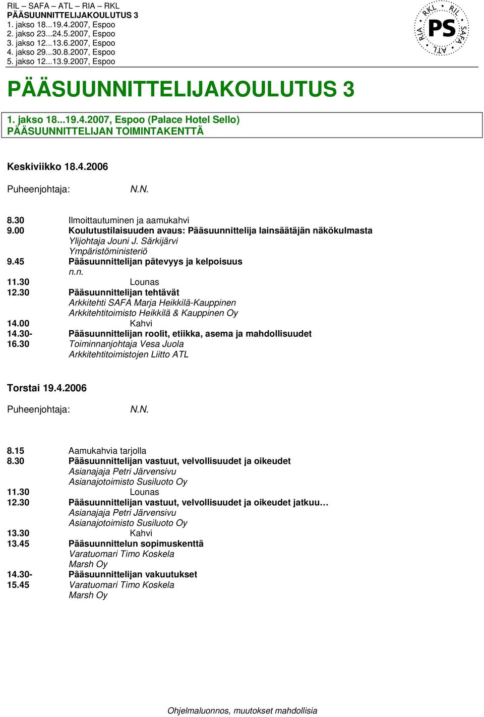 30 Pääsuunnittelijan tehtävät Arkkitehti SAFA Marja Heikkilä-Kauppinen Arkkitehtitoimisto Heikkilä & Kauppinen Oy 14.30- Pääsuunnittelijan roolit, etiikka, asema ja mahdollisuudet 16.