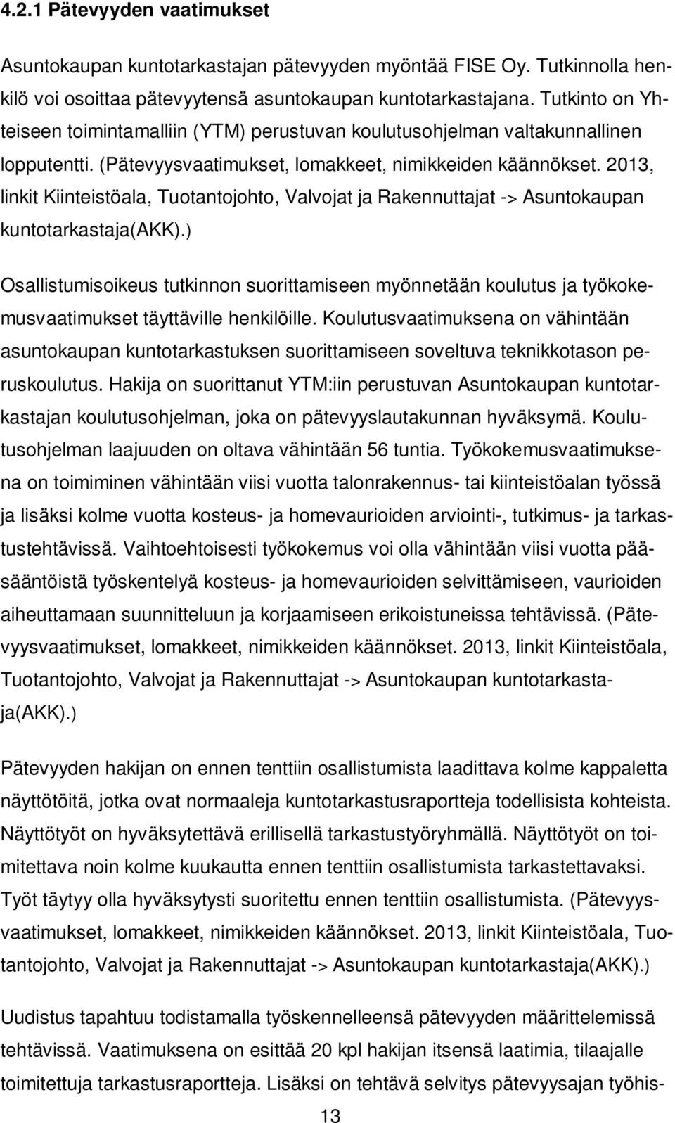 2013, linkit Kiintstöala, Tuotantojohto, Valvojat ja Rakennuttajat -> Asuntokaupan kuntotarkastaja(akk).