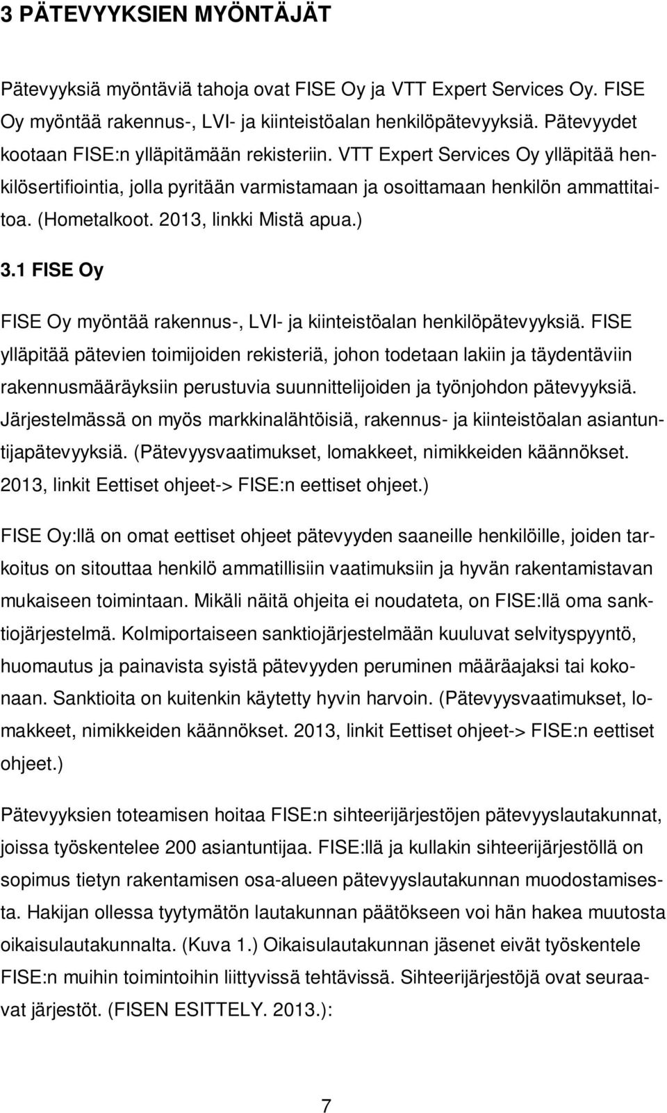 2013, linkki Mistä apua.) 3.1 FISE Oy FISE Oy myöntää rakennus-, LVI- ja kiintstöalan henkilöpätevyyksiä.