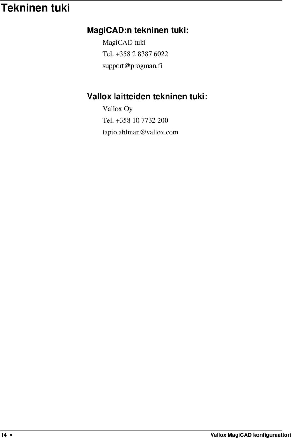 fi Vallox laitteiden tekninen tuki: Vallox Oy Tel.
