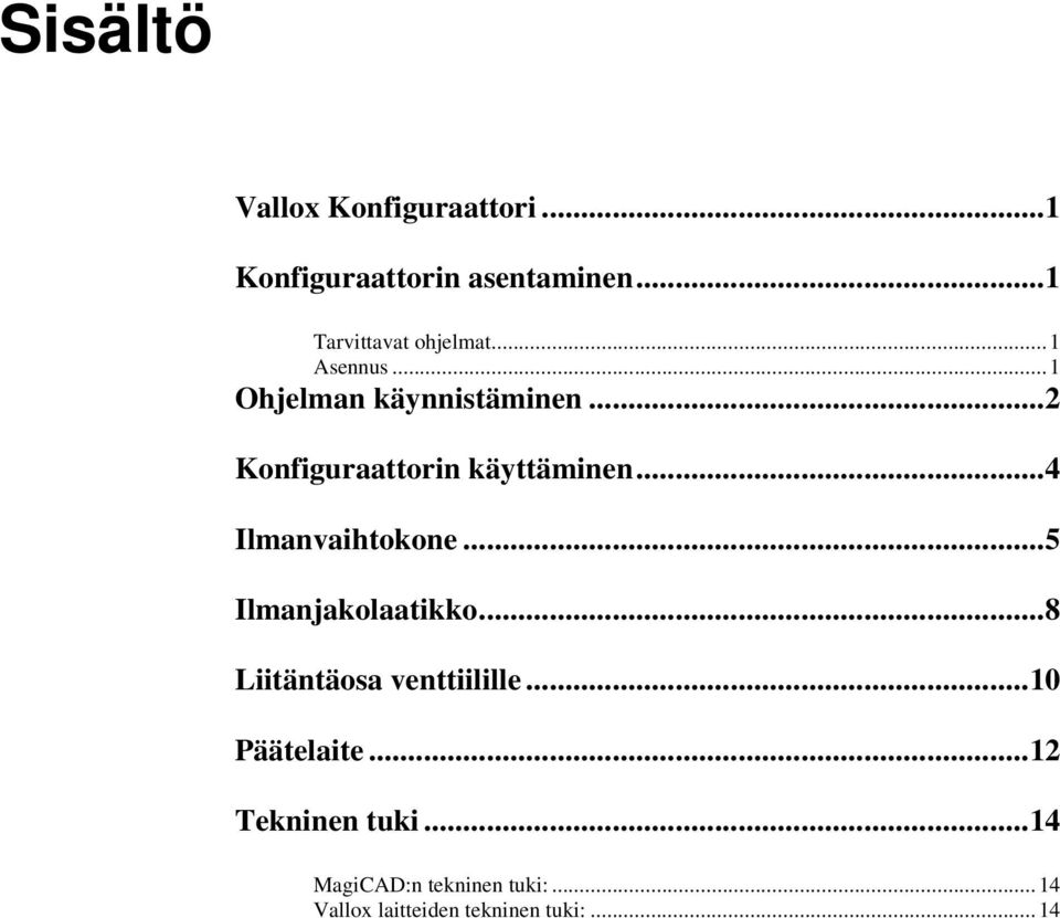 .. 4 Ilmanvaihtokone... 5 Ilmanjakolaatikko... 8 Liitäntäosa venttiilille... 10 Päätelaite.