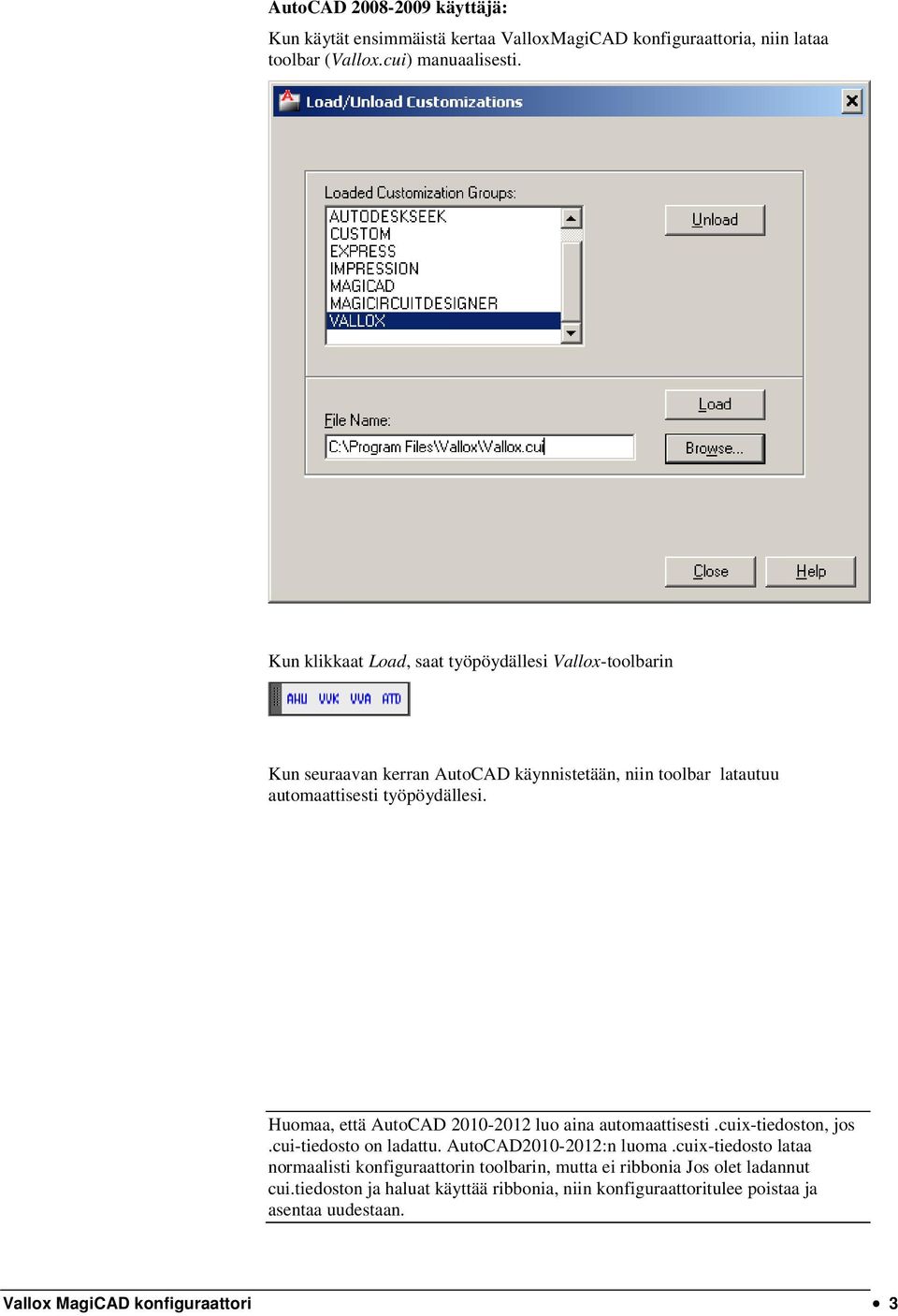 Huomaa, että AutoCAD 2010-2012 luo aina automaattisesti.cuix-tiedoston, jos.cui-tiedosto on ladattu. AutoCAD2010-2012:n luoma.