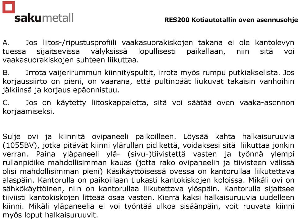 Jos on käytetty liitoskappaletta, sitä voi säätää oven vaaka-asennon korjaamiseksi. Sulje ovi ja kiinnitä ovipaneeli paikoilleen.