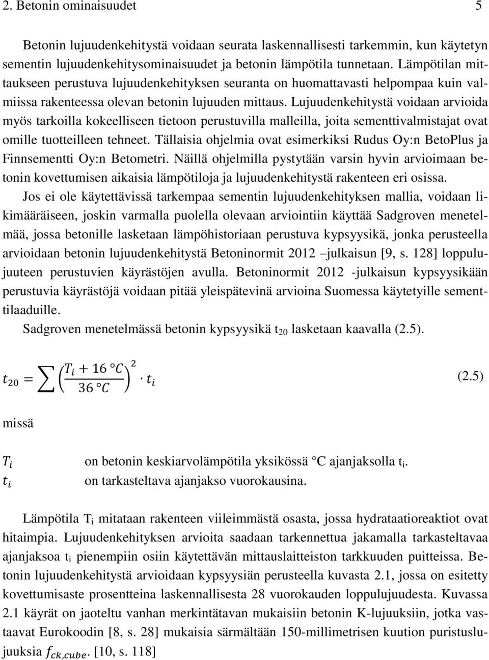 Lujuudenkehitystä voidaan arvioida myös tarkoilla kokeelliseen tietoon perustuvilla malleilla, joita sementtivalmistajat ovat omille tuotteilleen tehneet.