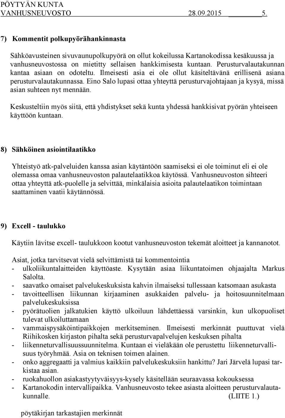 Eino Salo lupasi ottaa yhteyttä perusturvajohtajaan ja kysyä, missä asian suhteen nyt mennään.