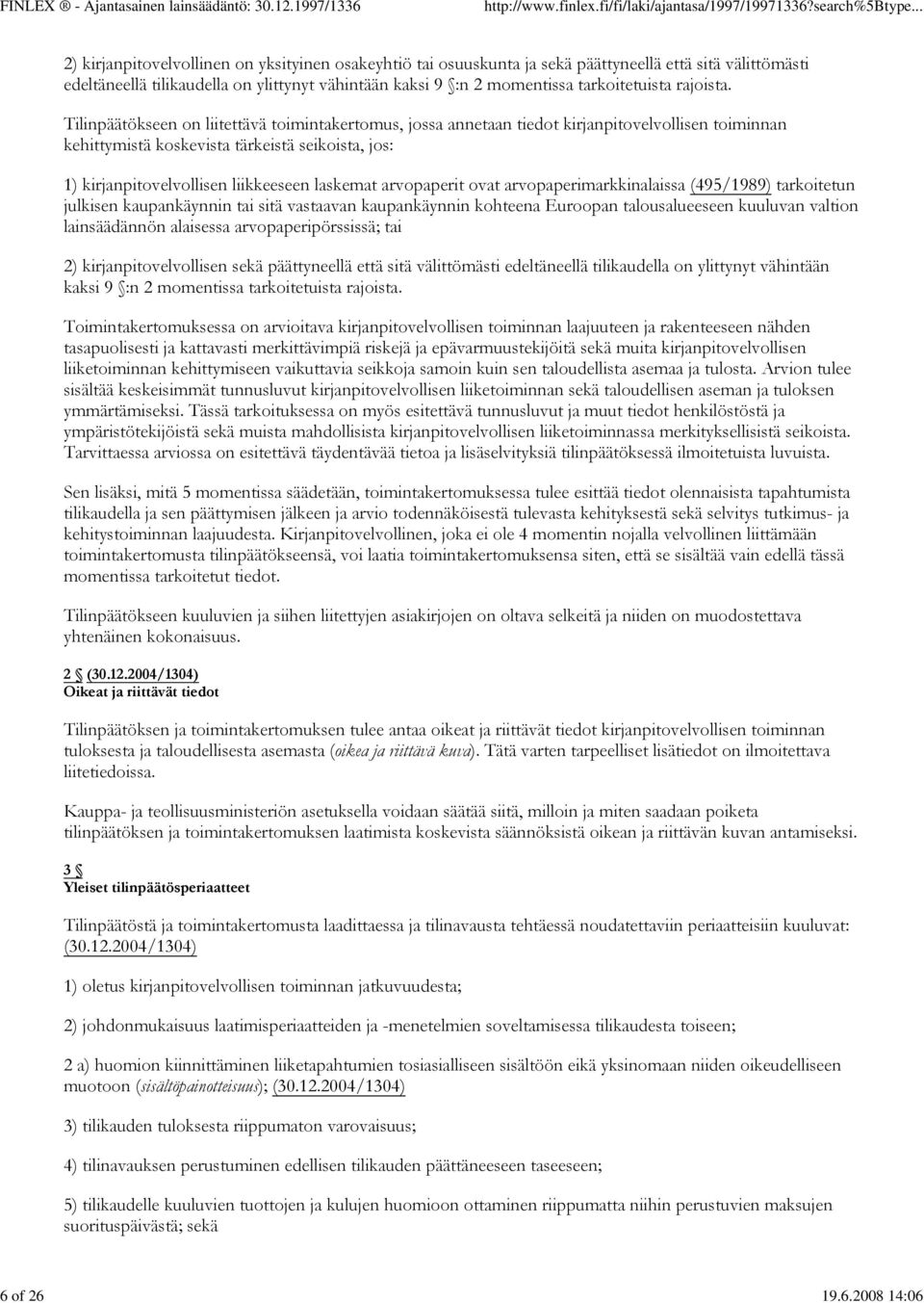 Tilinpäätökseen on liitettävä toimintakertomus, jossa annetaan tiedot kirjanpitovelvollisen toiminnan kehittymistä koskevista tärkeistä seikoista, jos: 1) kirjanpitovelvollisen liikkeeseen laskemat