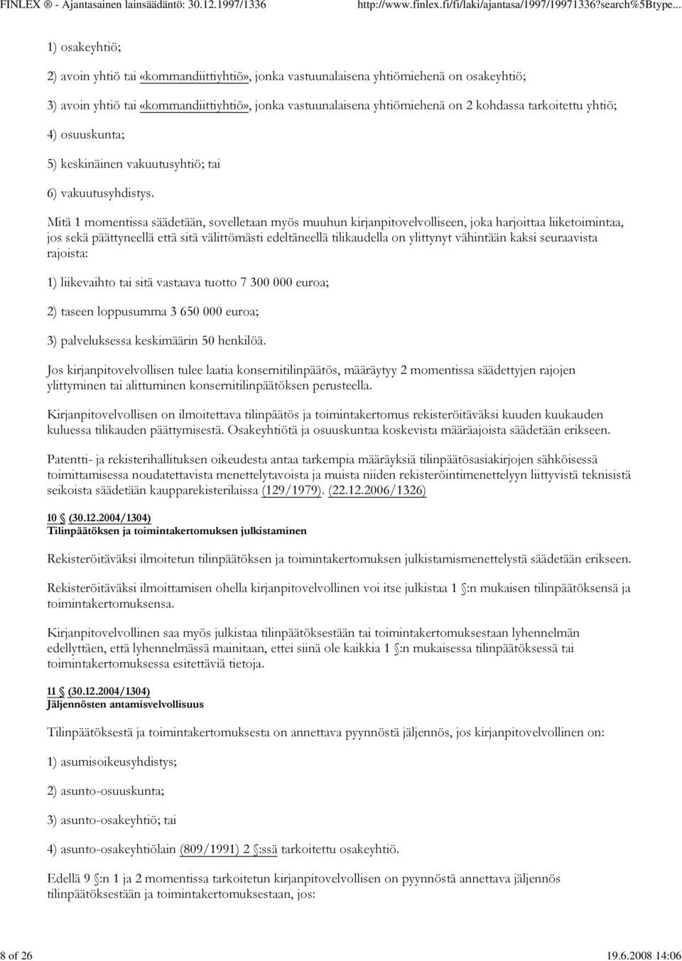 2 kohdassa tarkoitettu yhtiö; 4) osuuskunta; 5) keskinäinen vakuutusyhtiö; tai 6) vakuutusyhdistys.