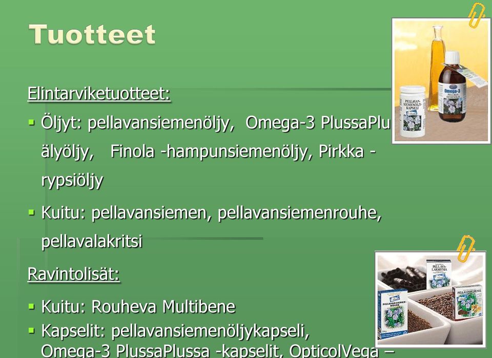 pellavansiemenöljy, Omega-3 PlussaPlussa älyöljy, Finola -hampunsiemenöljy,