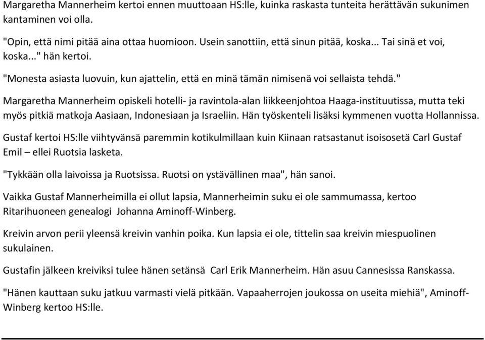 " Margaretha Mannerheim opiskeli hotelli- ja ravintola-alan liikkeenjohtoa Haaga-instituutissa, mutta teki myös pitkiä matkoja Aasiaan, Indonesiaan ja Israeliin.