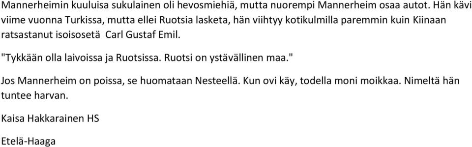 ratsastanut isoisosetä Carl Gustaf Emil. "Tykkään olla laivoissa ja Ruotsissa. Ruotsi on ystävällinen maa.