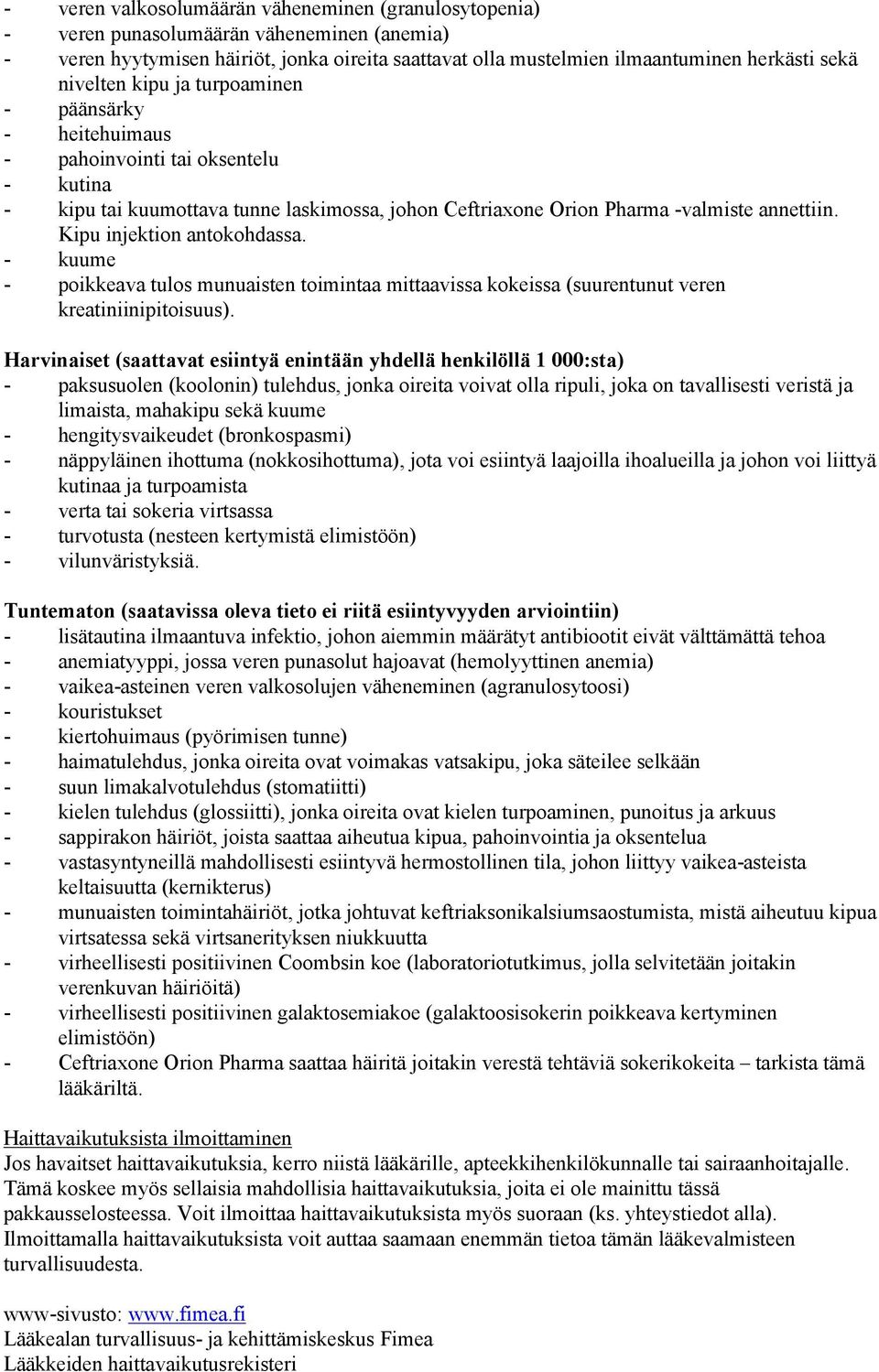 Kipu injektion antokohdassa. - kuume - poikkeava tulos munuaisten toimintaa mittaavissa kokeissa (suurentunut veren kreatiniinipitoisuus).