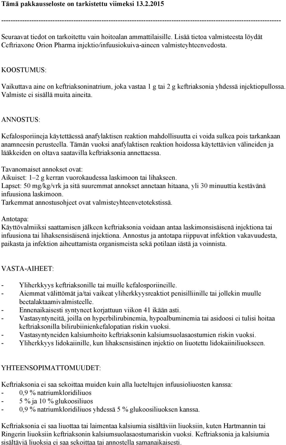 Lisää tietoa valmisteesta löydät Ceftriaxone Orion Pharma injektio/infuusiokuiva-aineen valmisteyhteenvedosta.