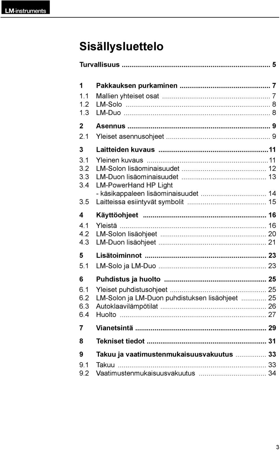 .. 15 4 Käyttöohjeet... 16 4.1 Yleistä... 16 4.2 LM-Solon lisäohjeet... 20 4.3 LM-Duon lisäohjeet... 21 5 Lisätoiminnot... 23 5.1 LM-Solo ja LM-Duo... 23 6 Puhdistus ja huolto... 25 6.