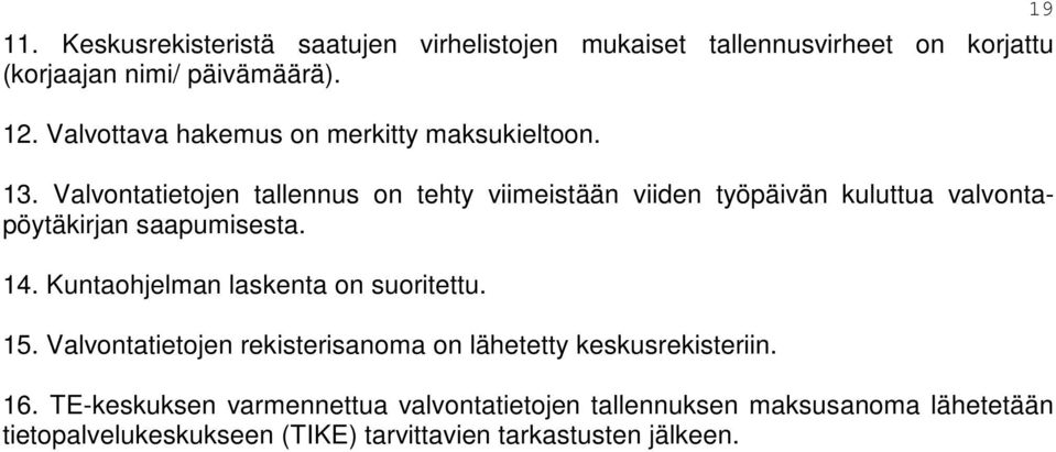 Valvontatietojen tallennus on tehty viimeistään viiden työpäivän kuluttua valvontapöytäkirjan saapumisesta. 14.