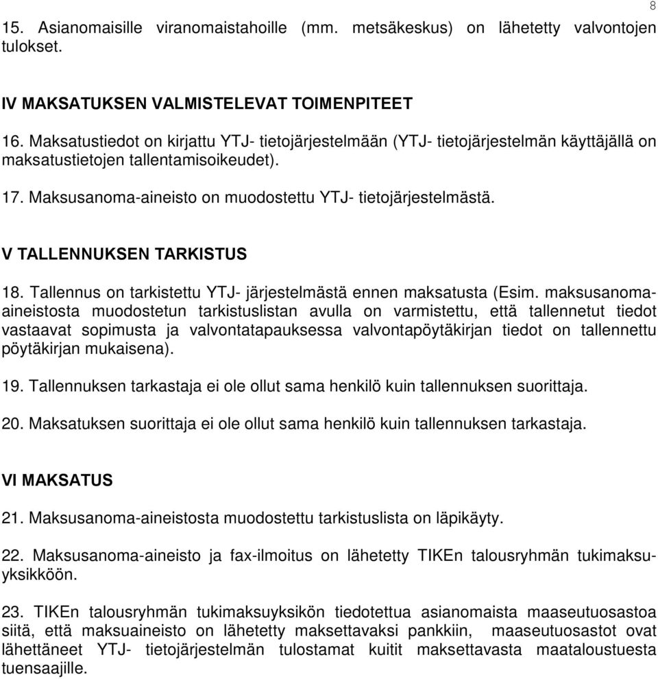 V TALLENNUKSEN TARKISTUS 18. Tallennus on tarkistettu YTJ- järjestelmästä ennen maksatusta (Esim.